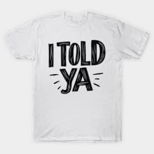 Type pencil told ya T-Shirt